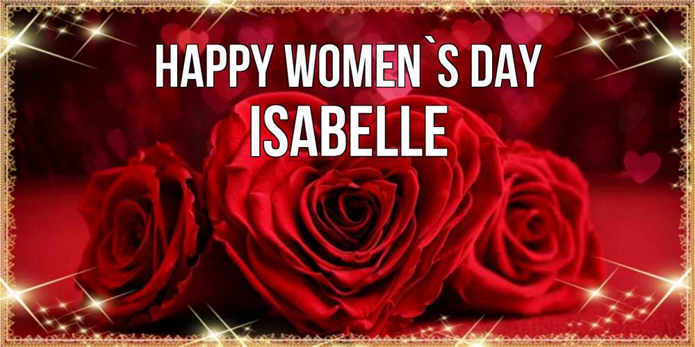 Greetings card с именем, Isabelle happy women`s day три красные розы Greetings with text for free download 